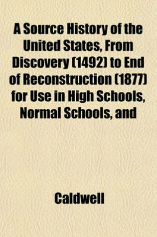 Cover of A Source History of the United States, from Discovery (1492) to End of Reconstruction (1877) for Use in High Schools, Normal Schools, and