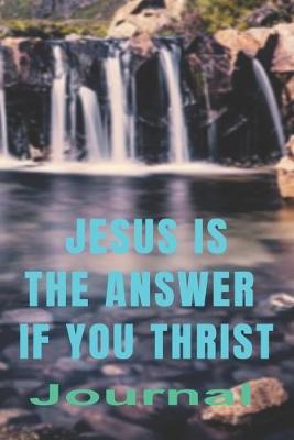 Book cover for Jesus Is the Answer If You Thirst