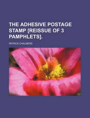 Book cover for The Adhesive Postage Stamp [Reissue of 3 Pamphlets].