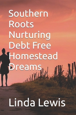 Book cover for Southern Roots Nurturing Debt Free Homestead Dreams