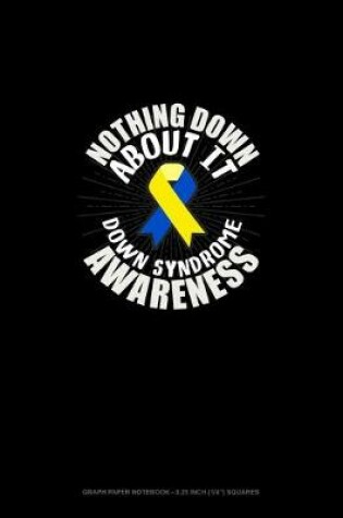 Cover of Nothing Down About It Down Syndrome Awareness