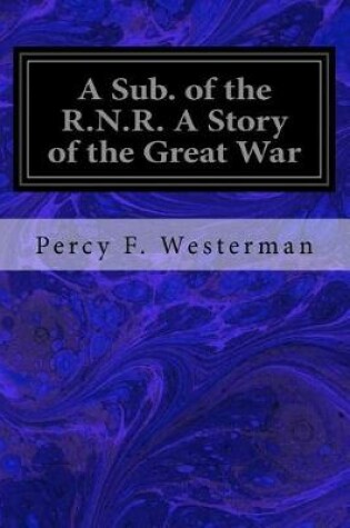 Cover of A Sub. of the R.N.R. a Story of the Great War