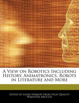 Book cover for A View on Robotics Including History, Animatronics, Robots in Literature and More