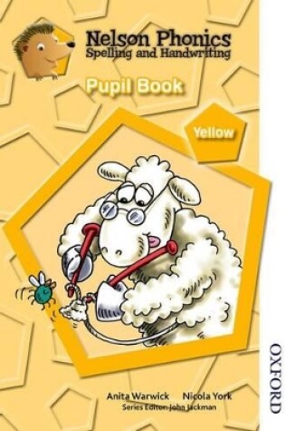 Cover of Nelson Phonics Spelling and Handwriting Pupil Book Yellow Level