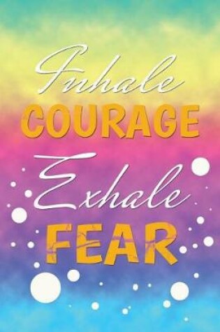 Cover of Inhale Courage, Exhale Fear