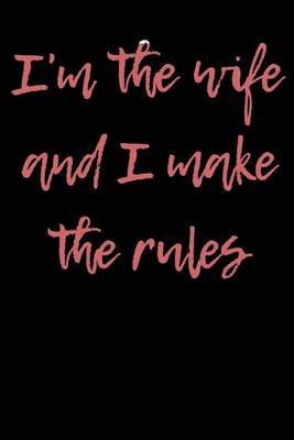 Book cover for I'm The Wife and I Make The Rules