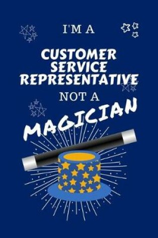 Cover of I'm A Customer Service Representative Not A Magician