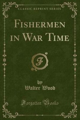 Cover of Fishermen in War Time (Classic Reprint)