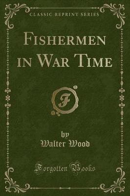 Book cover for Fishermen in War Time (Classic Reprint)