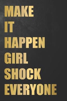 Book cover for Make It Happen Girl Shock Everyone