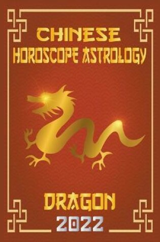 Cover of Dragon Chinese Horoscope & Astrology 2022