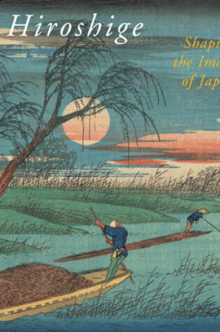 Cover of Hiroshige, Shaping the Image of Japan