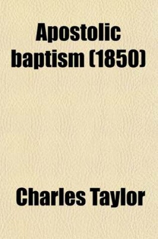 Cover of Apostolic Baptism; Facts and Evidences on the Subjects and Mode of Christian Baptism