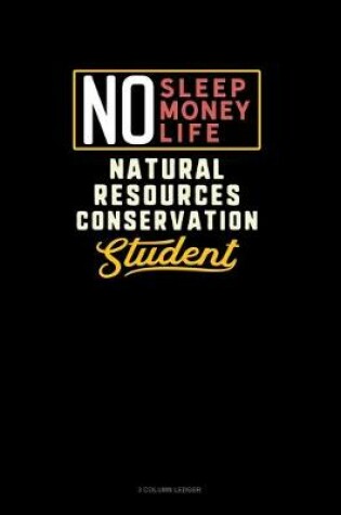 Cover of No Sleep. No Money. No Life. Natural Resources Conservation Student