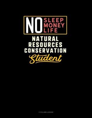 Cover of No Sleep. No Money. No Life. Natural Resources Conservation Student