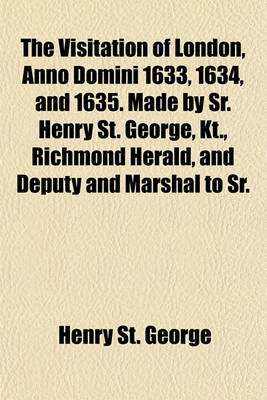 Book cover for The Visitation of London, Anno Domini 1633, 1634, and 1635. Made by Sr. Henry St. George, Kt., Richmond Herald, and Deputy and Marshal to Sr.