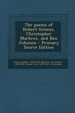 Cover of The Poems of Robert Greene, Christopher Marlowe, and Ben Johnson - Primary Source Edition