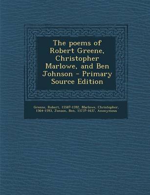 Book cover for The Poems of Robert Greene, Christopher Marlowe, and Ben Johnson - Primary Source Edition