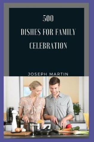 Cover of 500 dishes for family celebration