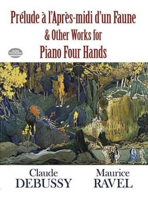 Book cover for Prelude A L'Apres-MIDI D'Un Faune and Other Works for Piano Four Hands