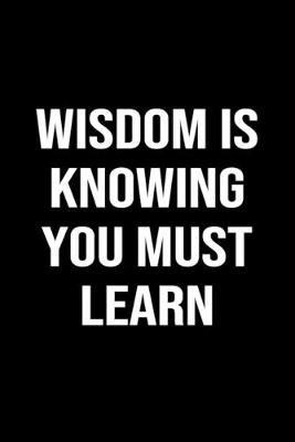 Book cover for Wisdom Is Knowing You Must Learn