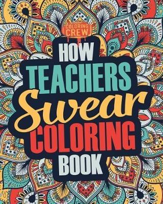 Book cover for How Teachers Swear Coloring Book