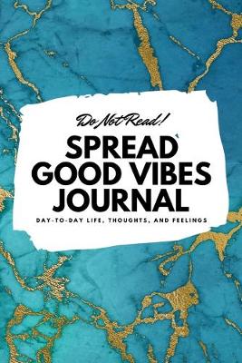 Cover of Do Not Read! Spread Good Vibes Journal (6x9 Softcover Lined Journal / Notebook)