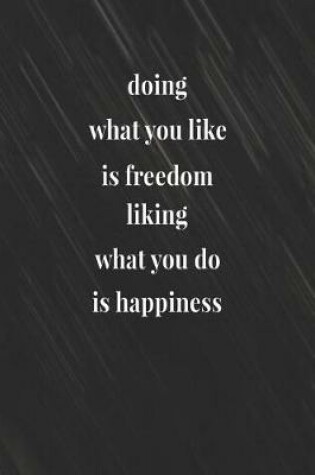 Cover of Doing What You Like Is Freedom Liking What You Do Is Happiness