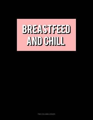 Book cover for Breastfeed & Chill