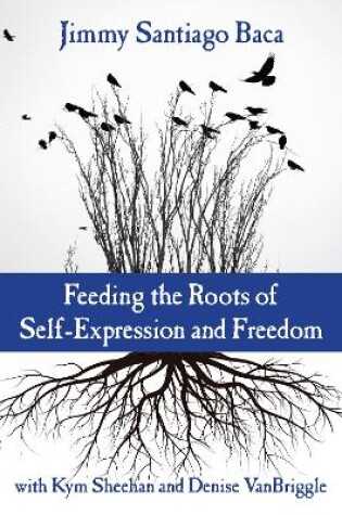 Cover of Feeding the Roots of Self-Expression and Freedom