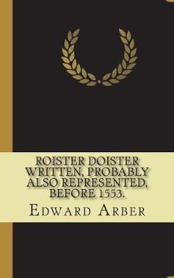 Book cover for Roister Doister Written, probably also represented, before 1553.