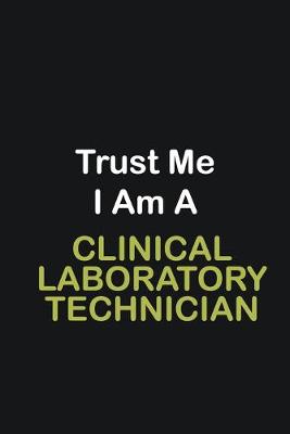 Book cover for Trust Me I Am A Clinical Laboratory Technician