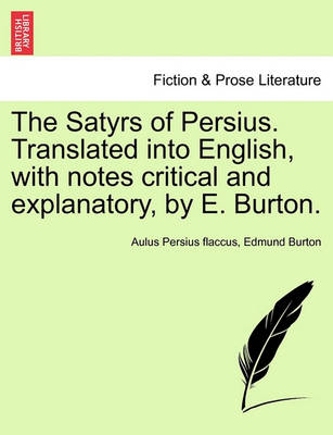 Book cover for The Satyrs of Persius. Translated Into English, with Notes Critical and Explanatory, by E. Burton.