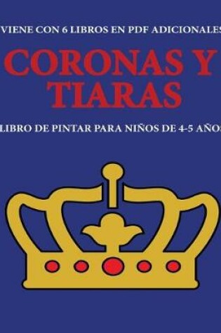 Cover of Libro de pintar para ninos de 4-5 anos (Coronas y tiaras)