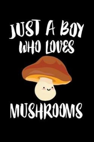 Cover of Just A Boy Who Loves Mushrooms