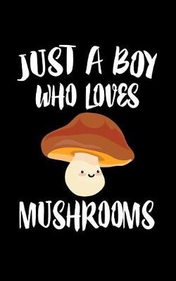 Book cover for Just A Boy Who Loves Mushrooms