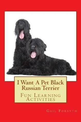 Cover of I Want A Pet Black Russian Terrier