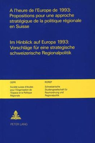 Cover of A L'Heure de L'Europe de 1993: Propositions Pour Une Approche Strategique de La Politique Regionale En Suisse. Im Hinblick Auf Europa 1993: Vorschlaege Fuer Eine Strategische Schweizerische Regionalpolitik.