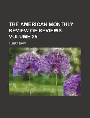 Book cover for The American Monthly Review of Reviews Volume 25