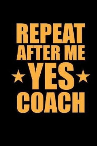 Cover of Repeat After Me Yes Coach