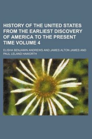 Cover of History of the United States from the Earliest Discovery of America to the Present Time Volume 4