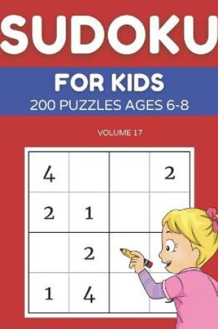 Cover of Sudoku For Kids 200 Puzzles Ages 6-8 Volume 17