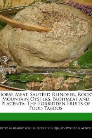 Cover of Horse Meat, Sauteed Reindeer, Rocky Mountain Oysters, Bushmeat and Placenta