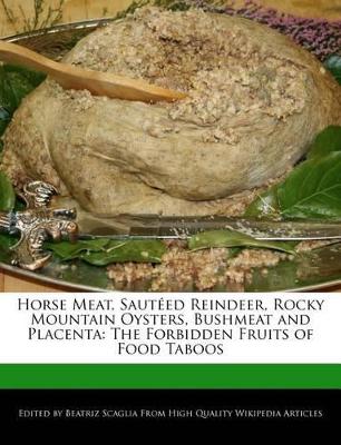 Book cover for Horse Meat, Sauteed Reindeer, Rocky Mountain Oysters, Bushmeat and Placenta