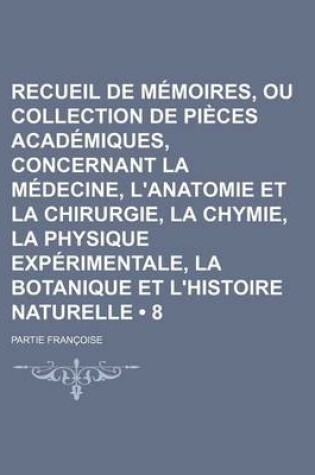 Cover of La Recueil de Memoires, Ou Collection de Pieces Academiques, Concernant La Medecine, L'Anatomie Et La Chirurgie, La Chymie, La Physique Experimentale
