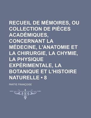 Book cover for La Recueil de Memoires, Ou Collection de Pieces Academiques, Concernant La Medecine, L'Anatomie Et La Chirurgie, La Chymie, La Physique Experimentale