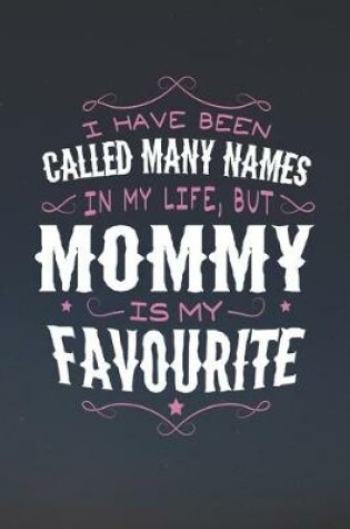 Cover of I Have Been Called Many Names In My Life, But Mommy Is My Favorite