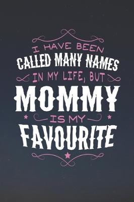 Book cover for I Have Been Called Many Names In My Life, But Mommy Is My Favorite