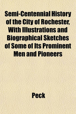Book cover for Semi-Centennial History of the City of Rochester, with Illustrations and Biographical Sketches of Some of Its Prominent Men and Pioneers