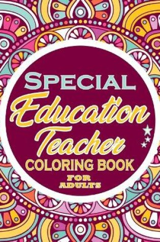 Cover of Special Education Teacher Coloring Book for adults